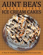 Aunt Bea's Irresistible Ice Cream Cakes