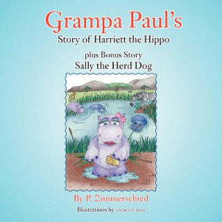 Grampa Paul's Story of Harriett the Hippo Plus Bonus Story Sally the Herd Dog