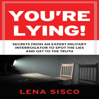 You're Lying!: Secrets from an Expert Military Interrogator to Spot the Lies and Get to the Truth