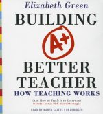 Building a Better Teacher: How Teaching Works (and How to Teach It to Everyone)