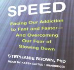 Speed: Facing Our Addiction to Fast and Faster and Overcoming Our Fear of Slowing Down