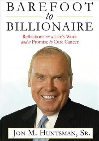 Barefoot to Billionaire: Reflections on a Life S Work and a Promise to Cure Cancer