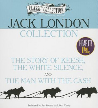 Jack London Collection: The Story of Keesh, the White Silence, the Man with the Gash