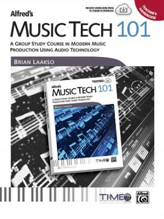 Alfred's Music Tech 101: A Group Study Course in Modern Music Production Using Audio Technology (Teacher's Handbook)