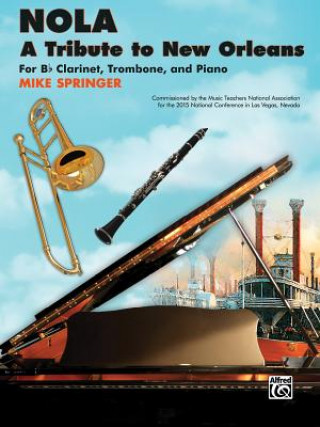 Nola -- A Tribute to New Orleans: For B-Flat Clarinet, Trombone, and Piano