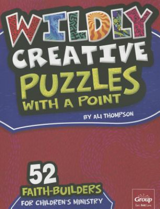 Wildly Creative Puzzles with a Point:: 52 Faith-Builders for Children's Ministry