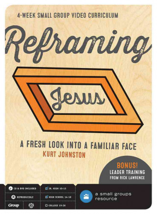 Reframing Jesus DVD Curriculum: A Fresh Look Into a Familiar Face: 4-Week Small Group Video Curriculum