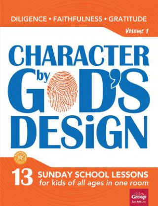 Character by God's Design: Volume 1: 13 Sunday School Lessons for Kids of All Ages in One Room. Volume 1