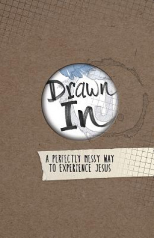 Drawn In: A Perfectly Messy Way to Experience Jesus