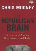 The Republican Brain: The Science of Why They Deny Science--And Reality