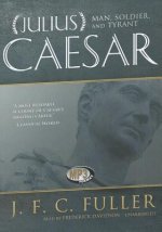 Julius Caesar: Man, Soldier, and Tyrant