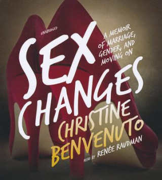 Sex Changes: A Memoir of Marriage, Gender, and Moving on