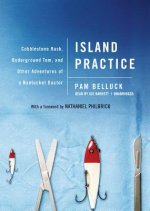 Island Practice: Cobblestone Rash, Underground Tom, and Other Adventures of a Nantucket Doctor