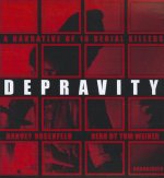 Depravity: A Narrative of 16 Serial Killers