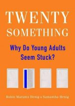 Twentysomething: Why Do Young Adults Seem Stuck?