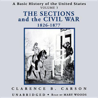 A Basic History of the United States, Vol. 3: The Sections and the Civil War, 18261877