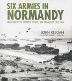 Six Armies in Normandy: From D-Day to the Liberation of Paris, June 6th-August 25th, 1944