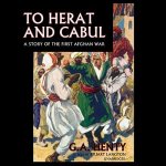 To Herat and Cabul: The Story of the First Afghan War