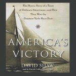 America S Victory: The Heroic Story of a Team of Ordinary Americans and How They Won the Greatest Yacht Race Ever