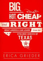 Big, Hot, Cheap, and Right: What America Can Learn from the Strange Genius of Texas