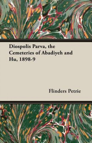 Diospolis Parva, the Cemeteries of Abadiyeh and Hu, 1898-9