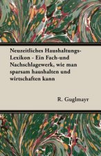 Neuzeitliches Haushaltungs-Lexikon - Ein Fach-Und Nachschlagewerk, Wie Man Sparsam Haushalten Und Wirtschaften Kann