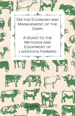 On the Economy and Management of the Dairy - A Guide to the Methods and Equipment of Livestock Farming