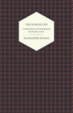 The Horoscope - A Romance of the Reign of Francois II.