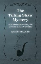 Tilling Shaw Mystery (A Classic Short Story of Detective Max Carrados)