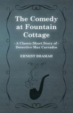 Comedy at Fountain Cottage (A Classic Short Story of Detective Max Carrados)