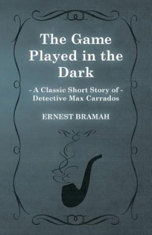 Game Played in the Dark (A Classic Short Story of Detective Max Carrados)
