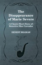 Disappearance of Marie Severe (A Classic Short Story of Detective Max Carrados)