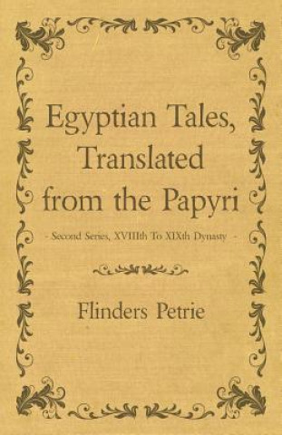 Egyptian Tales, Translated from the Papyri - Second Series, XVIIIth To XIXth Dynasty