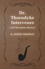 Dr. Thorndyke Intervenes (A Dr Thorndyke Mystery)