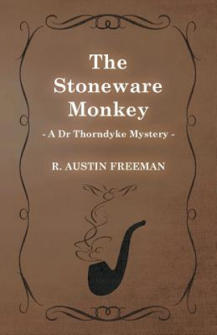 Stoneware Monkey (A Dr Thorndyke Mystery)