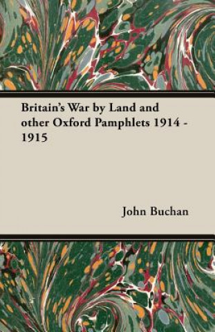 Britain's War by Land and Other Oxford Pamphlets 1914 - 1915