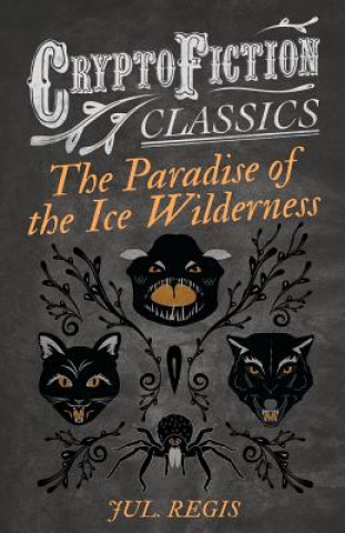 Paradise of the Ice Wilderness (Cryptofiction Classics)
