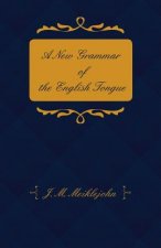 A New Grammar of the English Tongue - With Chapters on Composition, Versification, Paraphrasing and Punctuation