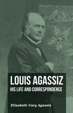 Louis Agassiz His Life and Correspondence - Volume II