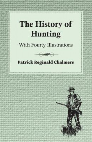 The History of Hunting - With Fourty Illustrations