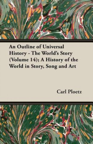 An Outline of Universal History - The World's Story (Volume 14); A History of the World in Story, Song and Art