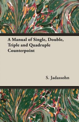 A Manual of Single, Double, Triple and Quadruple Counterpoint