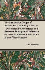 Phoenician Origin of Britons Scots and Anglo-Saxons - Discovered by Phoenician and Sumerian Inscriptions in Britain, by Preroman Briton Coins and