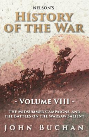 Nelson's History of the War - Volume VIII. - The Midsummer Campaigns, and the Battles on the Warsaw Salient
