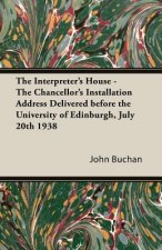 The Interpreter's House - The Chancellor's Installation Address Delivered Before the University of Edinburgh, July 20th 1938
