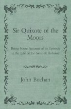 Sir Quixote of the Moors - Being Some Account of an Episode in the Life of the Sieur de Rohaine