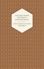 The Early Short Fiction of Edith Wharton - A Ten-Volume Collection - Volume 1