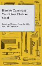 How to Construct Your Own Chair or Stool Based on Designs from the 18th and 19th Centuries
