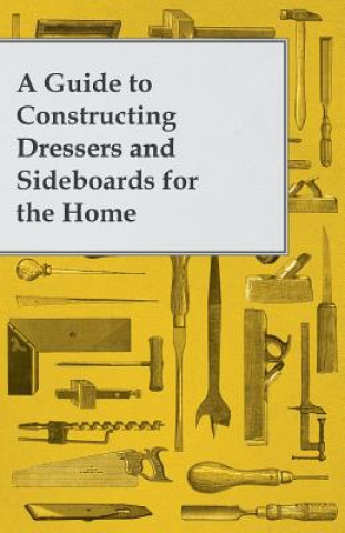 A Guide to Constructing Dressers and Sideboards for the Home