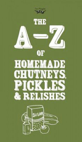 A-Z of Homemade Chutneys, Pickles and Relishes